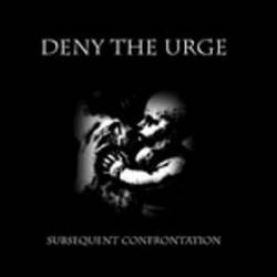 Deny The Urge : Subsequent Confrontation